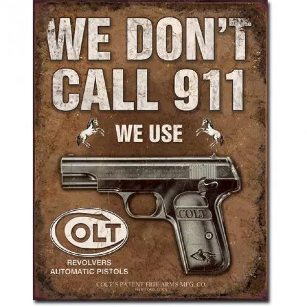 We Don't Call 911 We Use Colt Metal Sign Reproduction 32Cm X 41Cm - Msi1799 1